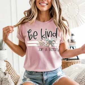 Be Kind of a B**ch, Spread kindness shirt, Be kind shirt, mama shirt, teacher shirt, funny sarcastic t-shirt, shabby chick leopard flowers