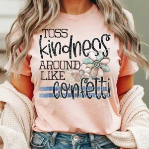 Toss kindness around like confetti, Spread kindness shirt, Be kind shirt, mama shirt, teacher shirt, funny sarcastic t-shirt