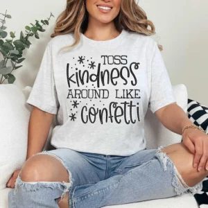 Toss kindness around like confetti, Spread kindness shirt, Be kind shirt, mama shirt, teacher shirt, funny sarcastic t-shirt