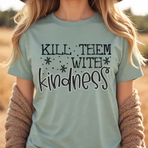 Kill them with kindness, Spread kindness shirt, Be kind shirt, mama shirt, teacher shirt, funny sarcastic t-shirt