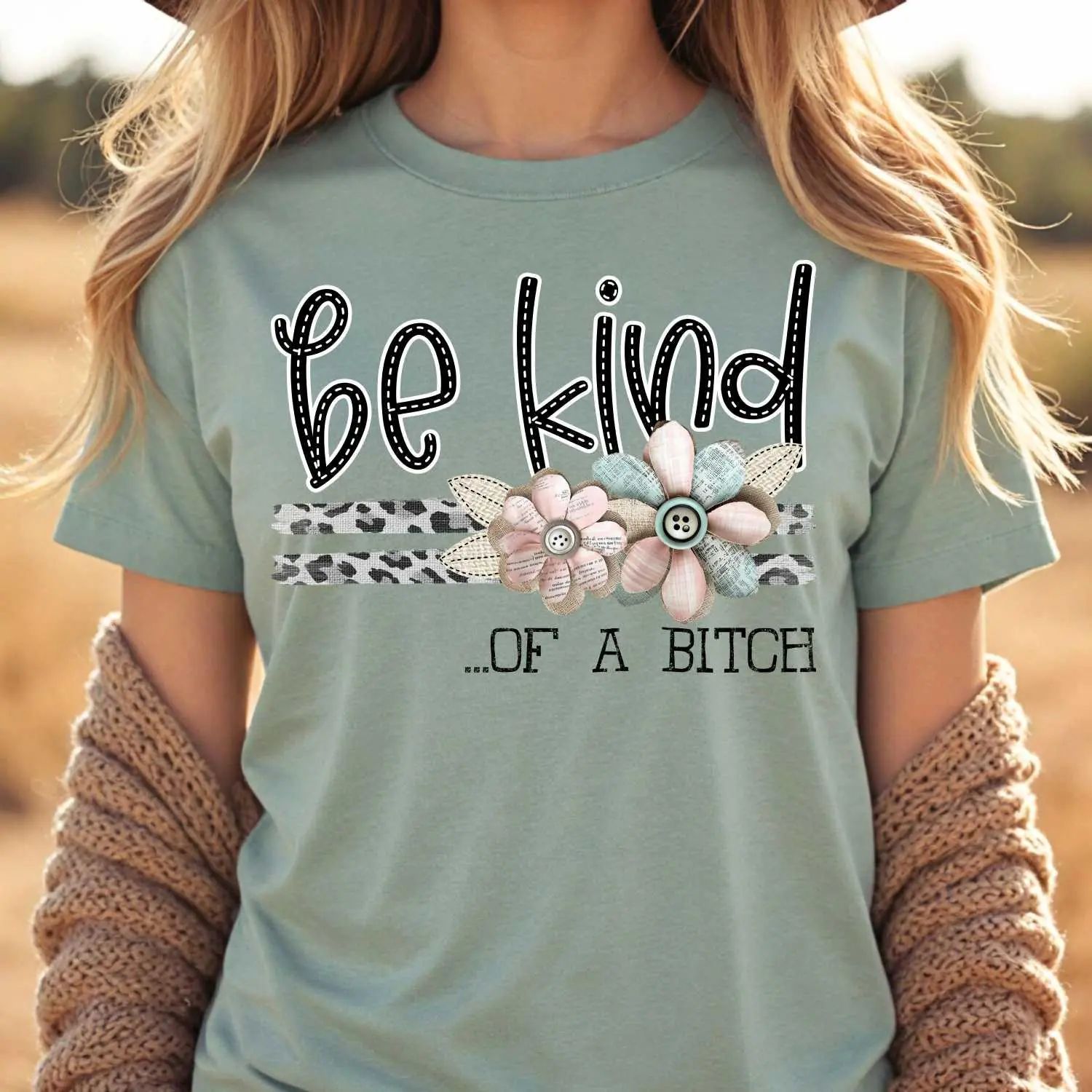 Be Kind of a B**ch, Spread kindness shirt, Be kind shirt, mama shirt, teacher shirt, funny sarcastic t-shirt, shabby chick leopard flowers