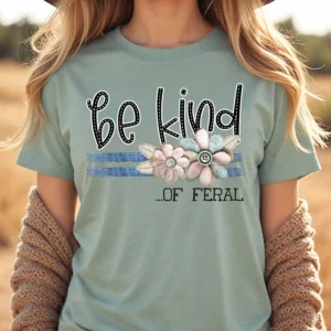 Be kind of feral, Spread kindness shirt, Be kind shirt, mama shirt, teacher shirt, funny sarcastic t-shirt